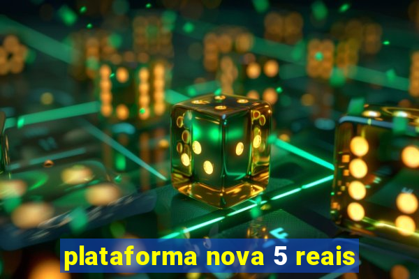 plataforma nova 5 reais